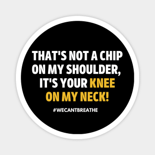 Knee on my Neck (#WeCantBreathe) Magnet